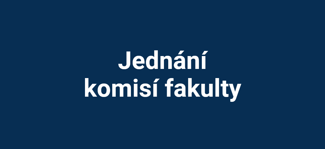 Jednání komisí fakulty