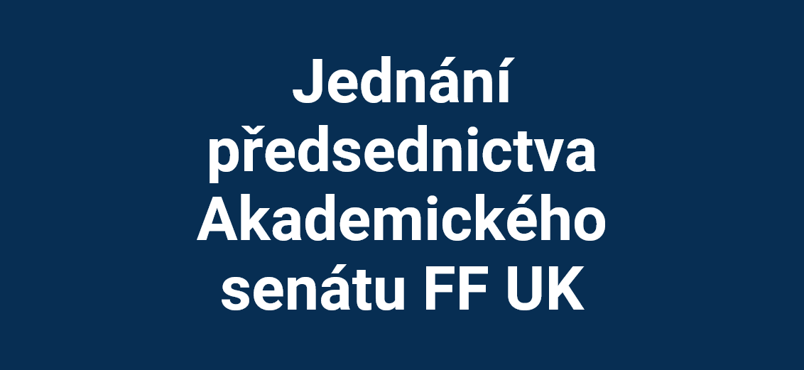 Jednání předsednictva Akademického senátu FF UK